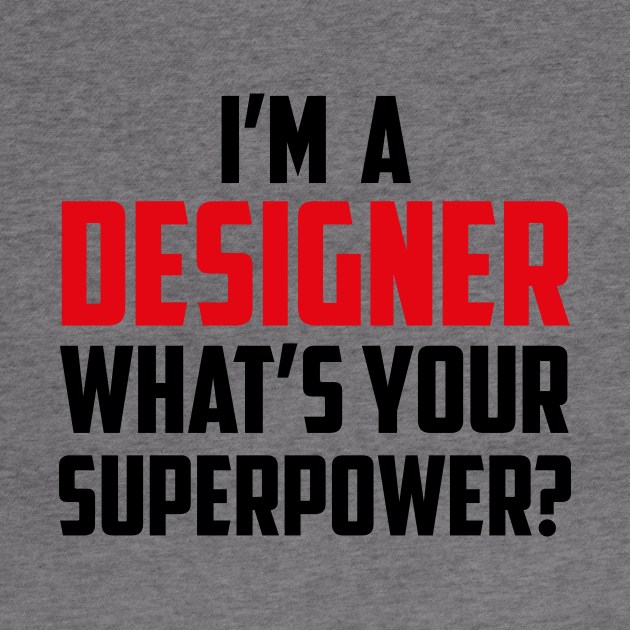 I'm a Designer What's Your Superpower Black by sezinun